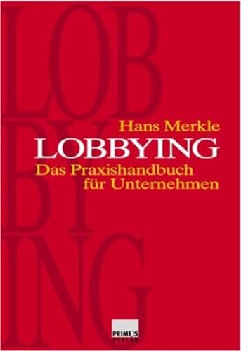 Lobbying. Das Praxishandbuch für Unternehmen. - Merkle, Hans