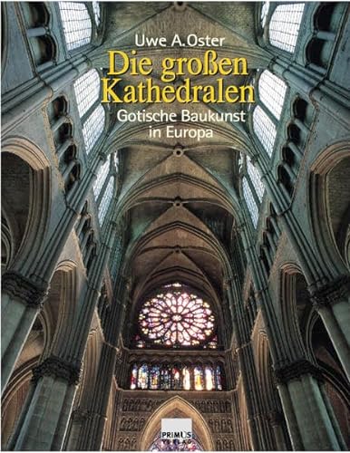 Die großen Kathedralen. Gotische Baukunst in Europa. - Oster, Uwe A.