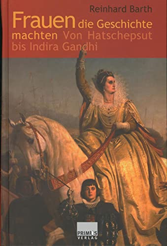 Frauen die Geschichte machten - Von Hatschepsut bis Indira Gandhi