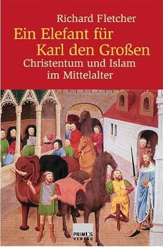 Imagen de archivo de Ein Elefant fr Karl den Grossen: Christen und Muslime im Mittelalter a la venta por Bernhard Kiewel Rare Books