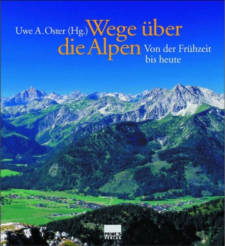 Stock image for Wege ber die Alpen. Von der Frhzeit bis heute [Gebundene Ausgabe] Alpen Geschichte Alpenpsse Alpenberquerung Zugspitze Tirol Schweiz sterreich Bayern Vogesen Bergsteigern Bergwanderung Alpenpsse Alpenberquerung Geschichte Uwe A. Oster (Herausgeber), Erhard Hehl (Fotograf) Zugspitze Geschichte Alpenpsse Alpenberquerung Zugspitze Tirol Schweiz sterreich Bayern Vogesen Bergsteigern Bergwanderung for sale by BUCHSERVICE / ANTIQUARIAT Lars Lutzer