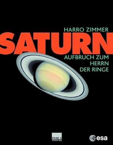 Stock image for Saturn: Aufbruch zum Herrn der Ringe. In Zusammenarbeit mit der ESA (European Space Agency) [Hardcover] Zimmer, Harro for sale by tomsshop.eu