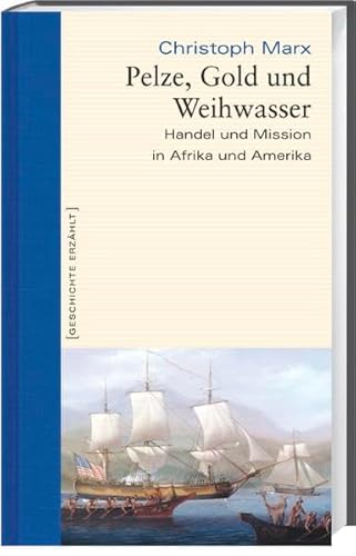 Pelze, Gold Und Weihwasser. Handel Und Mission in Afrika Und Amerika