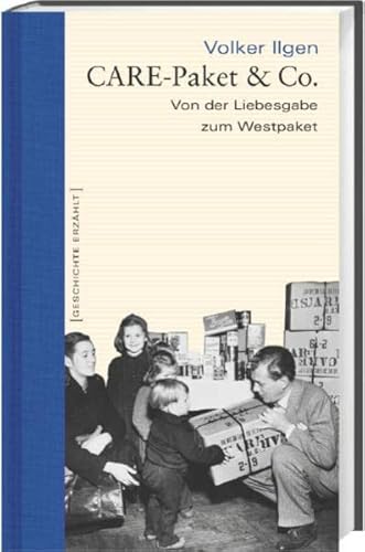 Beispielbild fr CARE-Paket & Co. Von der Liebesgabe zum Westpaket. Geschichte erzhlt: Bd 7 zum Verkauf von Leserstrahl  (Preise inkl. MwSt.)