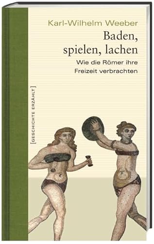 9783896783462: Baden, spielen, lachen: Wie die Rmer ihre Freizeit verbrachten