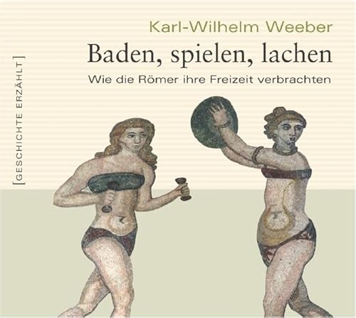 Beispielbild fr Baden, spielen, lachen. Wie die Rmer ihre Freizeit verbrachten: Wie Rmer ihre Freizeit verbrachten zum Verkauf von medimops