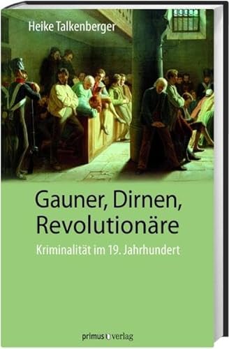 Beispielbild fr Gauner, Dirnen, Revolutionre: Kriminalitt im 19. Jahrhundert zum Verkauf von Thomas Emig