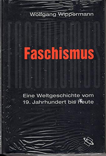 Faschismus : eine Weltgeschichte vom 19. Jahrhundert bis heute - Wippermann, Wolfgang