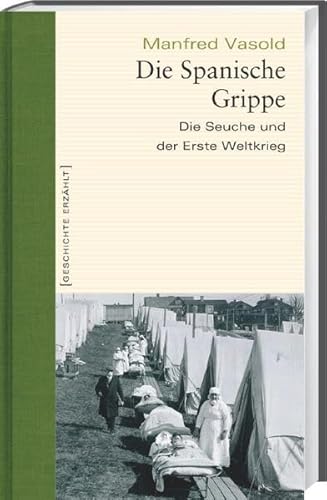 Die Spanische Grippe: Die Seuche und der Erste Weltkrieg (Geschichte erzählt) die Seuche und der Erste Weltkrieg - Vasold, Manfred