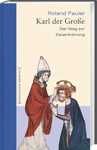 Imagen de archivo de Karl der Groe: Der Weg zur Kaiserkrnung (= Geschichte erzhlt Band 16) a la venta por Bernhard Kiewel Rare Books
