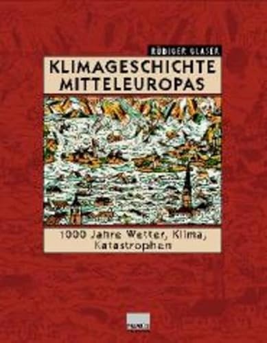 9783896784056: Klimageschichte Mitteleuropas: 1000 Jahre Wetter, Klima, Katastrophen