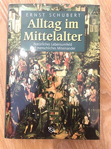 Beispielbild fr Alltag im Mittelalter: Natrliches Lebensumfeld und menschliches Miteinander zum Verkauf von Gerald Wollermann