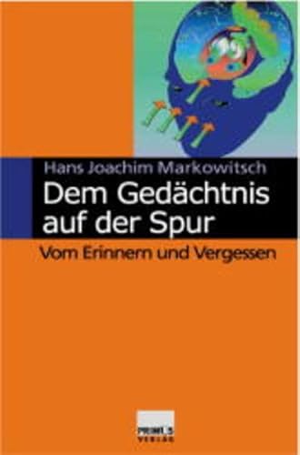 Dem Gedächtnis auf der Spur. Vom Erinnern und Vergessen. - Markowitsch, Hans J.