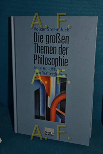 Die großen Themen der Philosophie. Eine Anstiftung zum Weiterdenken.