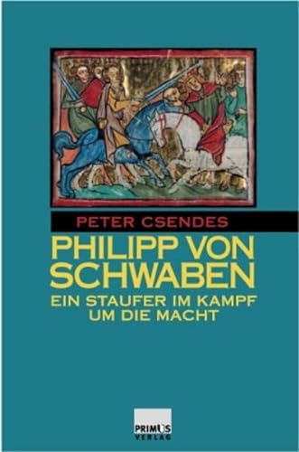9783896784582: Philipp von Schwaben. Ein Staufer im Kampf um die Macht.