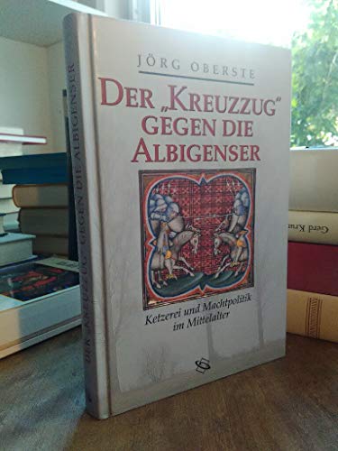 9783896784643: Der ' Kreuzzug' gegen die Albigenser: Ketzerei und Machtpolitik im Mittelalter