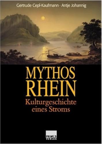 Mythos Rhein. Zur Kulturgeschichte eines Stromes. - Cepl-Kaufmann, Gertrude und Antje Johanning