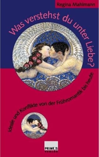 9783896784681: Was verstehst Du unter Liebe?: Ideale und Konflikte von der Frhromantik bis heute