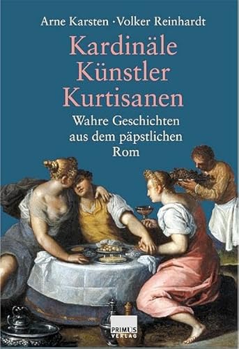Stock image for Kardinle, Knstler, Kurtisanen. Wahre Geschichten aus dem ppstlichen Rom for sale by medimops
