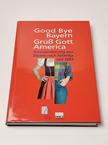 Stock image for Good Bye Bayern, Gr Gott America. Auswanderung aus Bayern nach Amerika seit 1683. for sale by Antiquariat Hans Hammerstein OHG