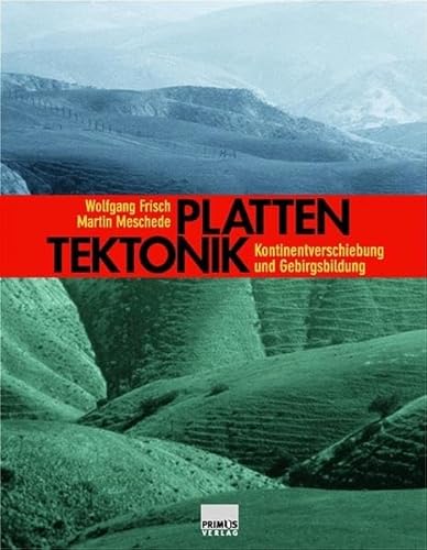 Plattentektonik. Kontinentverschiebung und Gebirgsbildung Wolfgang Frisch and Martin Meschede - Meschede, Martin