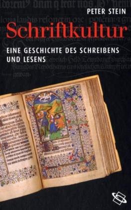 Schriftkultur. Eine Geschichte des Schreibens und Lesens. - Peter Stein