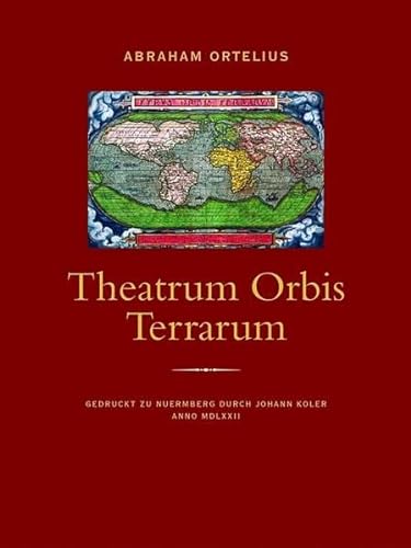 Theatrum Orbis Terrarum. Gedruckt zu Nuermberg durch Johann Koler anno MDLXXII. Mit einer Einführ...