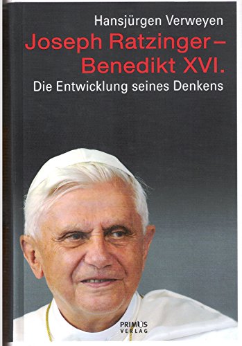 Joseph Ratzinger - Benedikt XVI: Die Entwicklung seines Denkens - Hansjürgen Verweyen