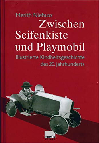 Zwischen Seifenkiste und Playmobil: Illustrierte Kindheitsgeschichte des 20. Jahrhunderts (9783896785978) by Niehuss, Merith