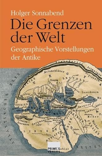 Die Grenzen der Welt. Geographische Vorstellungen der Antike - Holger Sonnabend