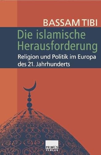 DIE ISLAMISCHE HERAUSFORDERUNG. Religion und Politik im Europa des 21. Jahrhunderts - ??b?, Bass?m