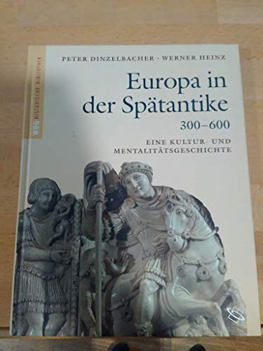 Europa in der Spätantike 300-600. Eine Kultur- und Mentalitätsgeschichte - Peter Dinzelbacher