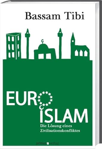 Euro-Islam: Die Lösung eines Zivilisationskonfliktes Die Lösung eines Zivilisationskonfliktes - Tibi, Bassam