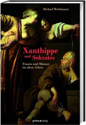 Stock image for Xanthippe und Sokrates. Frauen und Mnner im alten Athen for sale by Hylaila - Online-Antiquariat