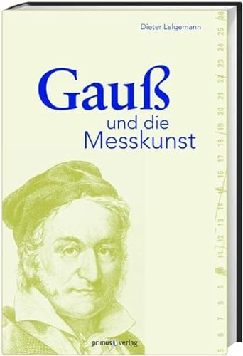 Gauß und die Messkunst - Lelgemann, Dieter