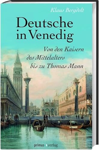 Stock image for Deutsche in Venedig: Von den Kaisern des Mittelalters bis Thomas Mann for sale by medimops