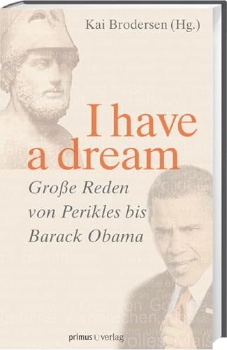Beispielbild fr I have a dream: Groe Reden von Perikles bis Barack Obama zum Verkauf von medimops