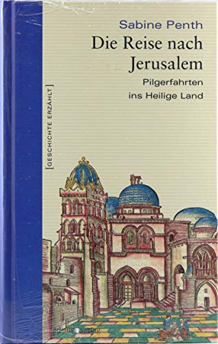Beispielbild fr Die Reise nach Jerusalem: Pilgerfahrten ins Heilige Land zum Verkauf von AwesomeBooks