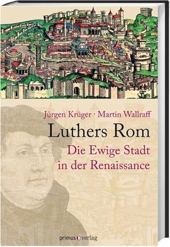 Beispielbild fr Luthers Rom. Die Ewige Stadt in der Renaissance zum Verkauf von Thomas Emig