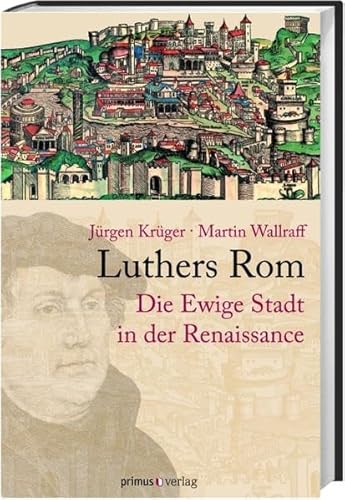 Stock image for Luthers Rom. Die Ewige Stadt in der Renaissance for sale by Thomas Emig