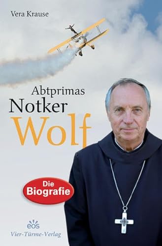 Abtprimas Notker Wolf: Grenzgänger zwischen Himmel und Erde. Die Biografie