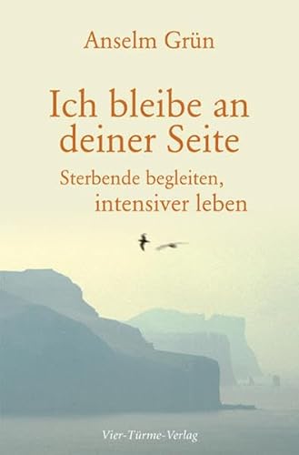 Ich bleibe an deiner Seite: Sterbende begleiten, intensiver leben (9783896804723) by GrÃ¼n, Anselm