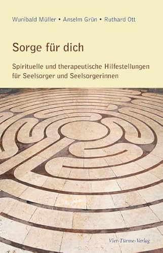 Sorge für dich: Spirituelle und therapeutische Hilfestellungen für Seelsorger und Seelsorgerinnen - Wunibald Müller