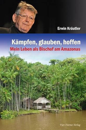 Beispielbild fr Kmpfen, glauben, hoffen: Mein Leben als Bischof am Amazonas: Mein Leben als Amazonas-Bischof zum Verkauf von medimops
