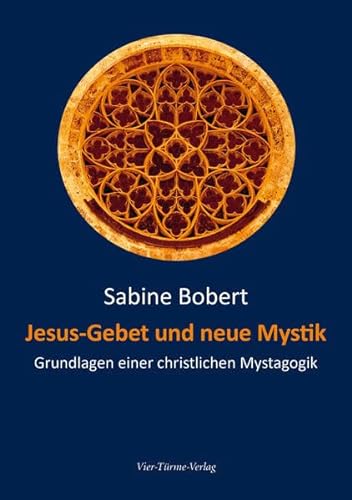 Jesus-Gebet und neue Mystik: Grundlagen einer christlichen Mystagogik - Bobert, Sabine