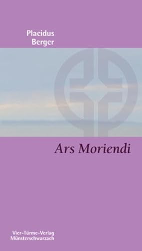 Ars Moriendi: Die Kunst Des Lebens Und Des Sterbens - Berger, Placidus; Berger, Placidus