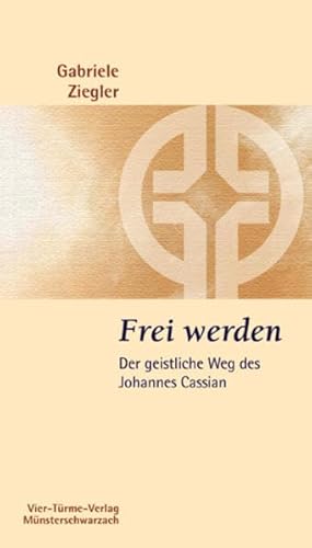 Frei werden: Der geistliche Weg des Johannes Cassian - Münsterschwarzacher Kleinschriften Band 178 - Gabriele Ziegler