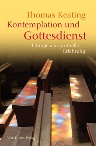Kontemplation und Gottesdienst: Liturgie als spirituelle Erfahrung (9783896808134) by Keating, Thomas