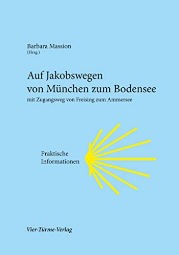 Auf den Jakobswegen von München zum Bodensee : Praktische Informationen, mit Zugangsweg von Freising zum Ammersee - Barbara Massion