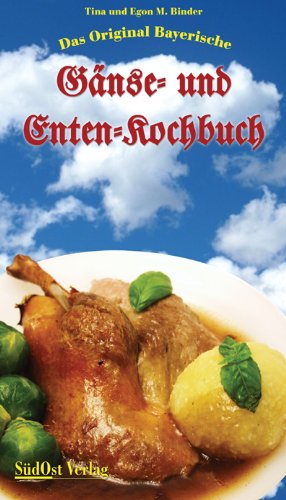 Stock image for Das Original Bayerische Gnse- und Enten-Kochbuch for sale by medimops